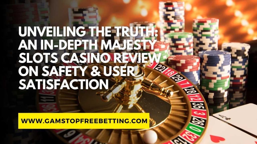 Unveiling the Truth: An In-Depth Majesty Slots Casino Review on Safety & User Satisfaction