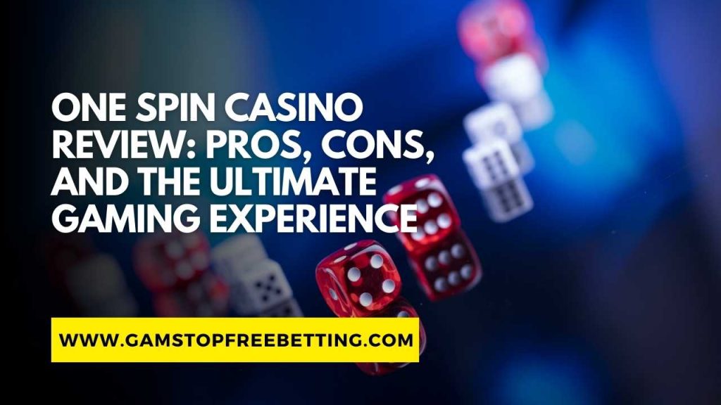 One Spin Casino Review: Pros, Cons, and the Ultimate Gaming Experience