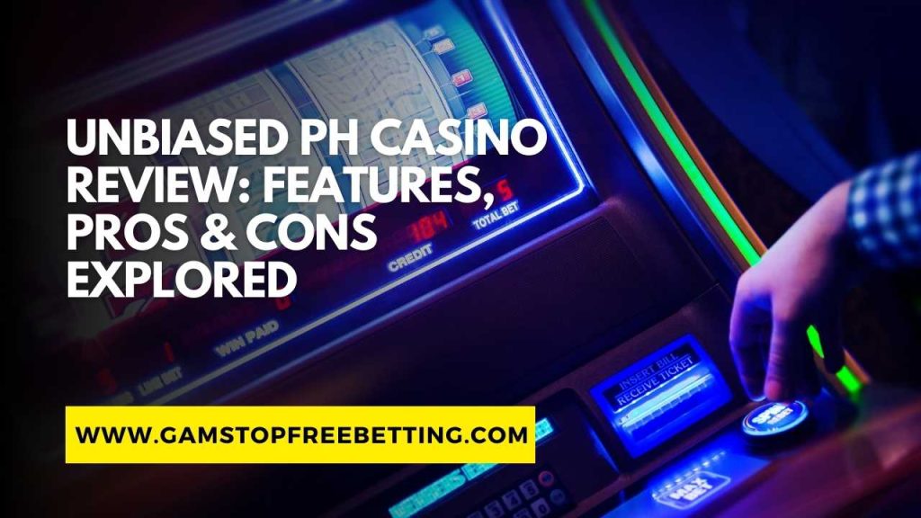 Unbiased PH Casino Review: Features, Pros & Cons Explored