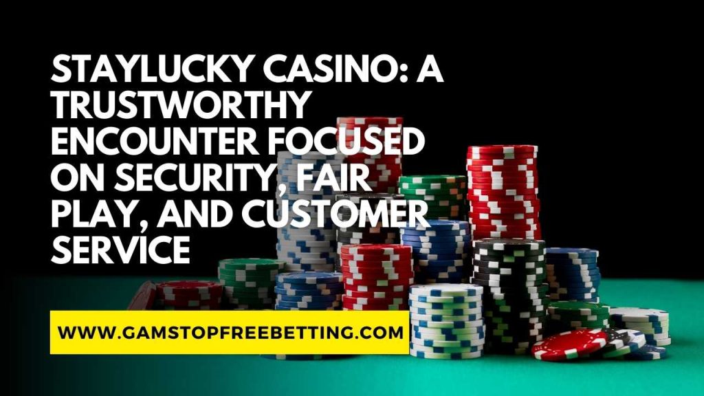 StayLucky Casino Review: A Trustworthy Encounter Focused on Security, Fair Play, and Customer Service