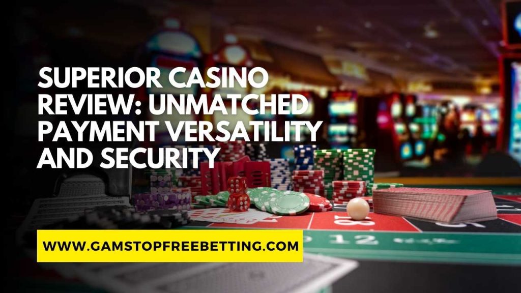 Superior Casino Review: Unmatched Payment Versatility and Security