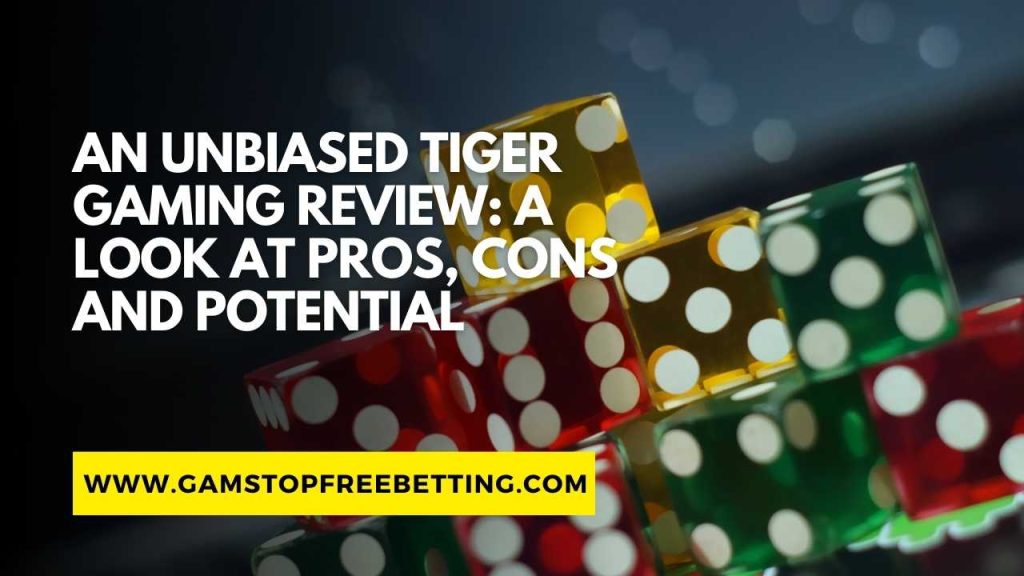 An Unbiased Tiger Gaming Review: A Look at Pros, Cons and Potential