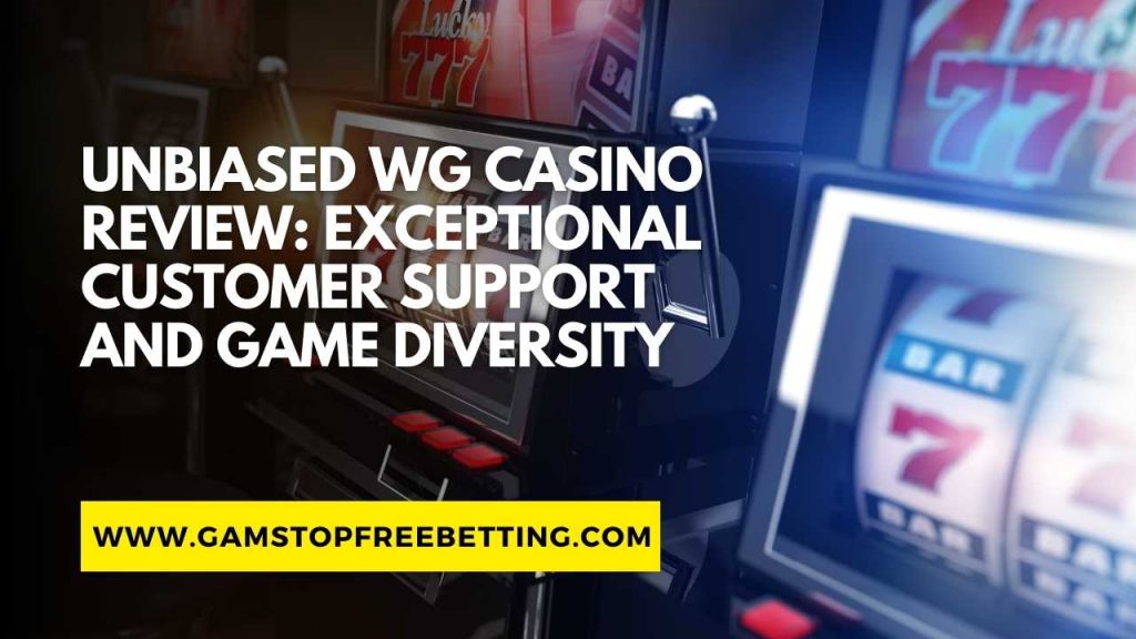 Unbiased WG Casino Review: Exceptional Customer Support and Game Diversity