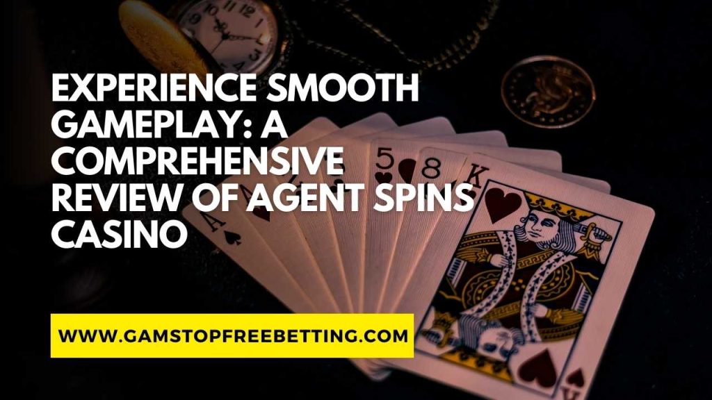 Experience Smooth Gameplay: A Comprehensive Agent Spins Casino Review